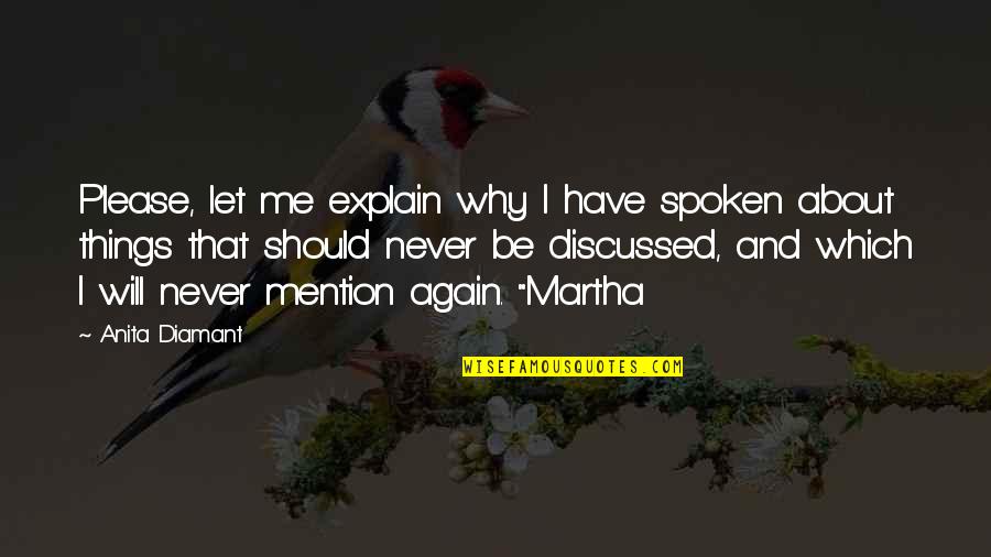 Martha Quotes By Anita Diamant: Please, let me explain why I have spoken