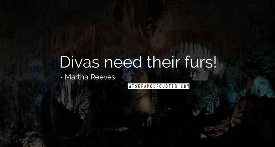 Martha Reeves quotes: Divas need their furs!