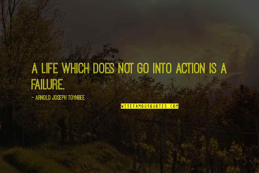 Martha Rosler Quotes By Arnold Joseph Toynbee: A life which does not go into action