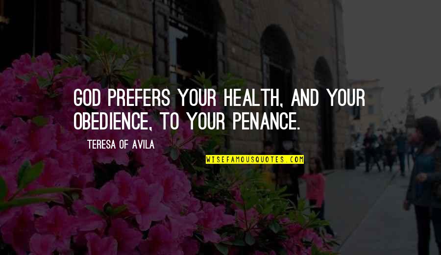Martha Sanger Quotes By Teresa Of Avila: God prefers your health, and your obedience, to