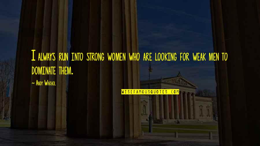 Martha Washington Favorite Quotes By Andy Warhol: I always run into strong women who are