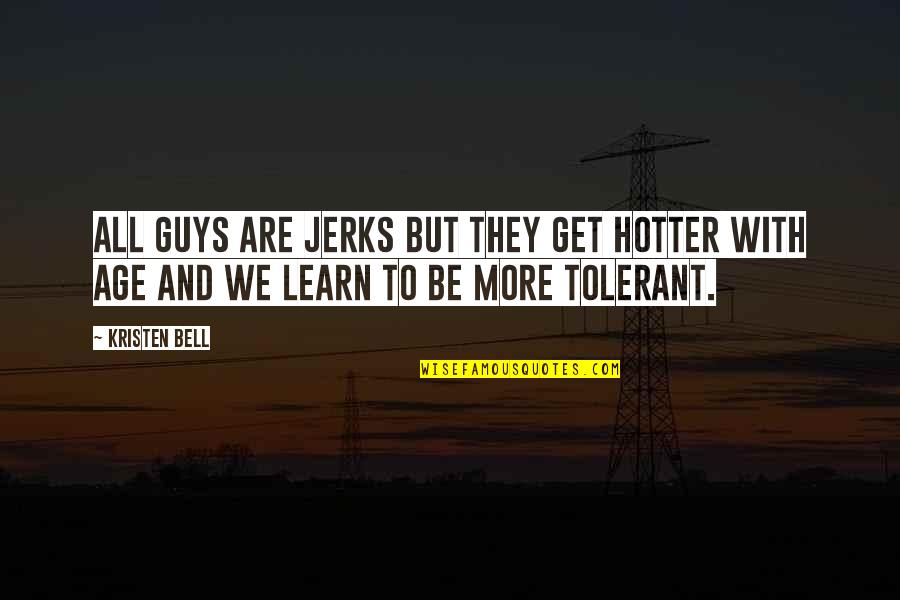 Marthas Vineyard Canine Resort Quotes By Kristen Bell: All guys are jerks but they get hotter
