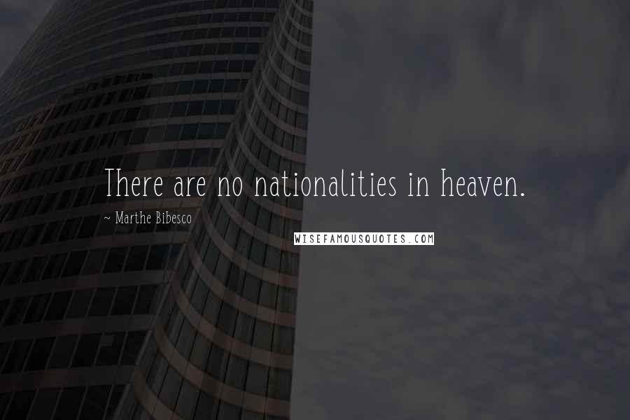 Marthe Bibesco quotes: There are no nationalities in heaven.