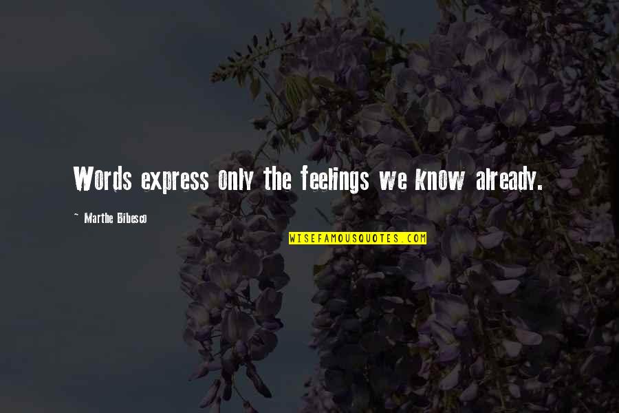 Marthe Quotes By Marthe Bibesco: Words express only the feelings we know already.