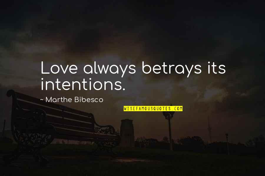 Marthe Quotes By Marthe Bibesco: Love always betrays its intentions.