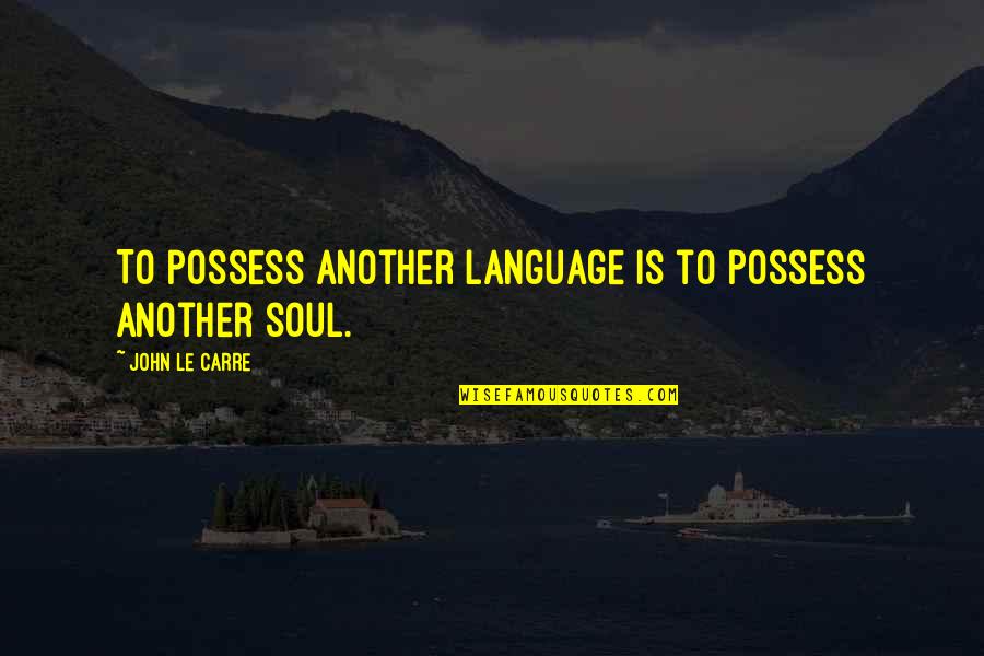 Marthie Green Quotes By John Le Carre: To possess another language is to possess another Marthie Green Quotes By John Le Carre: To possess another language is to possess another