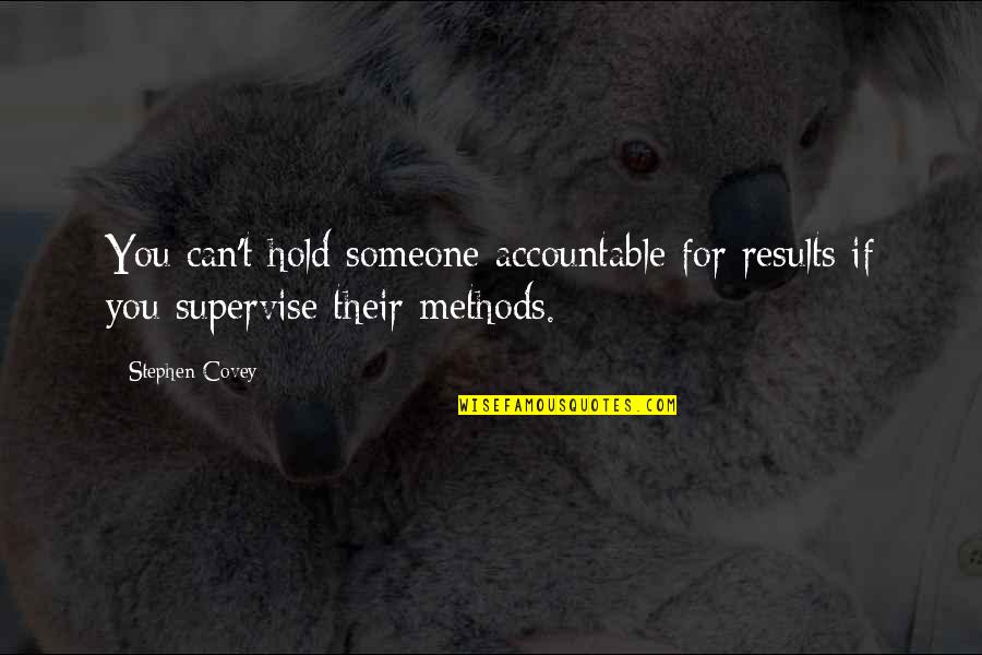 Marthy Quotes By Stephen Covey: You can't hold someone accountable for results if