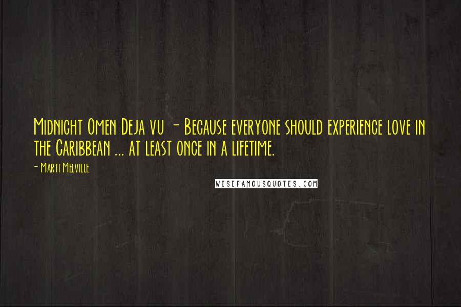 Marti Melville quotes: Midnight Omen Deja vu - Because everyone should experience love in the Caribbean ... at least once in a lifetime. Marti Melville quotes: Midnight Omen Deja vu - Because everyone should experience love in the Caribbean ... at least once in a lifetime.
