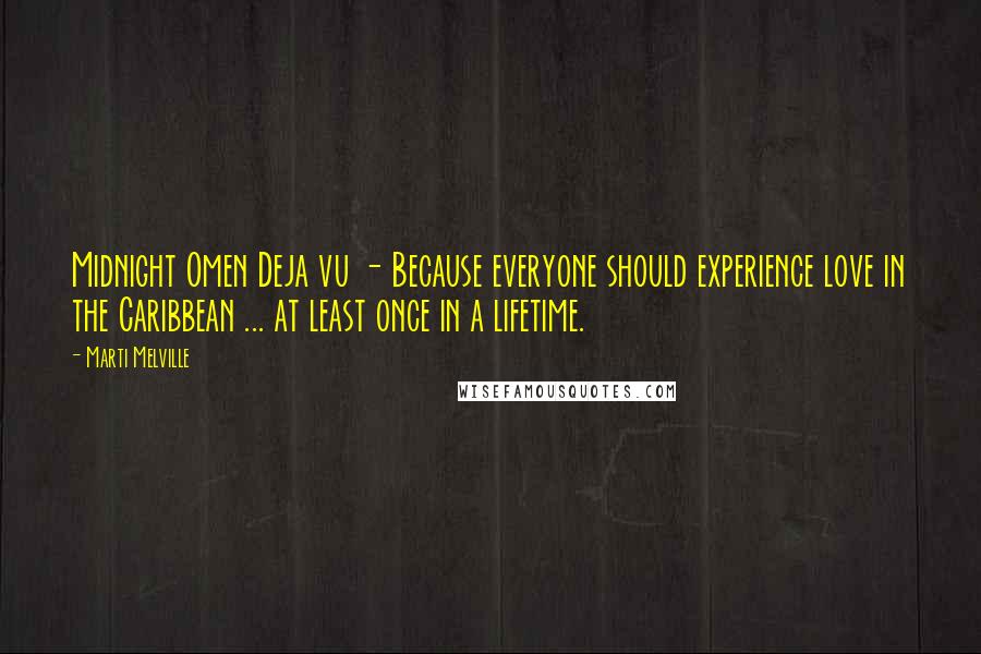 Marti Melville quotes: Midnight Omen Deja vu - Because everyone should experience love in the Caribbean ... at least once in a lifetime.