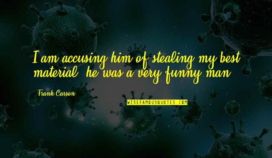 Martial Art Inspirational Quotes By Frank Carson: I am accusing him of stealing my best