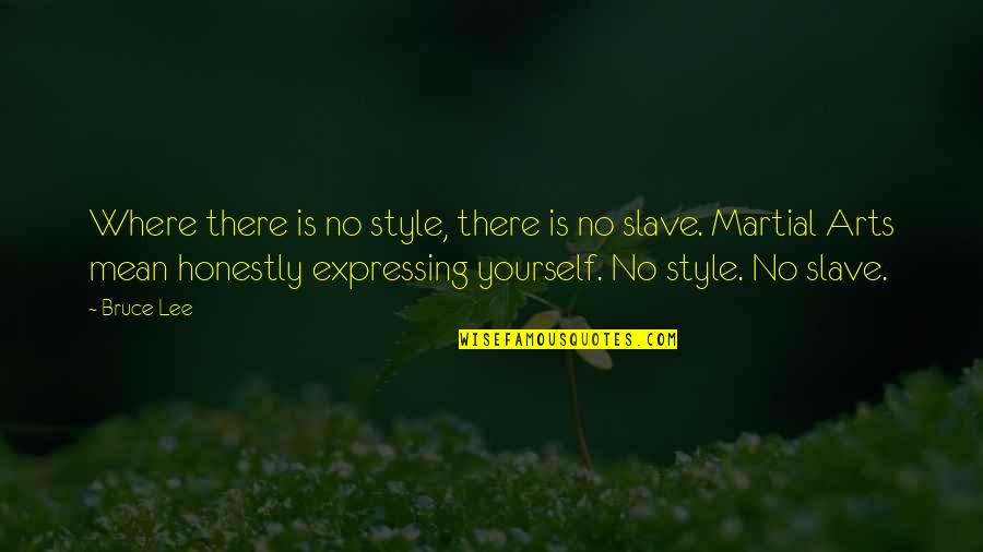 Martial Art Quotes By Bruce Lee: Where there is no style, there is no