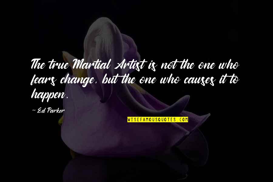 Martial Art Quotes By Ed Parker: The true Martial Artist is not the one