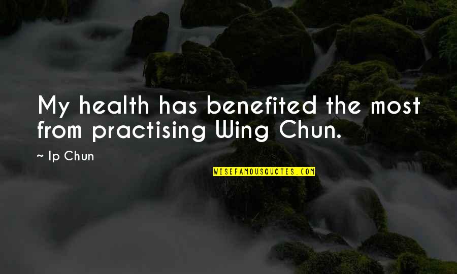 Martial Art Quotes By Ip Chun: My health has benefited the most from practising
