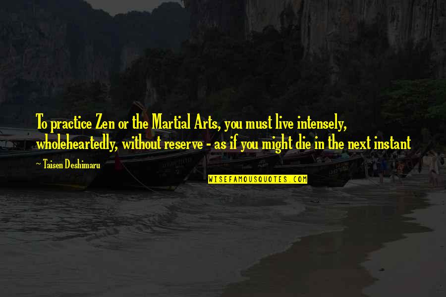 Martial Art Quotes By Taisen Deshimaru: To practice Zen or the Martial Arts, you