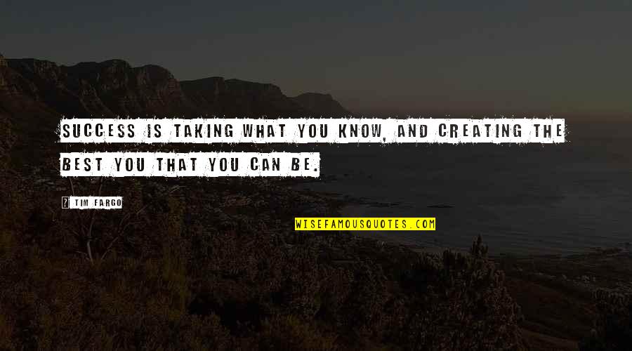 Martial Art Quotes By Tim Fargo: Success is taking what you know, and creating