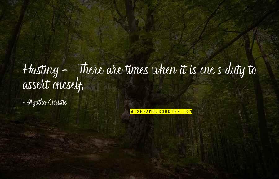 Martial Art Sayings And Quotes By Agatha Christie: Hasting - There are times when it is