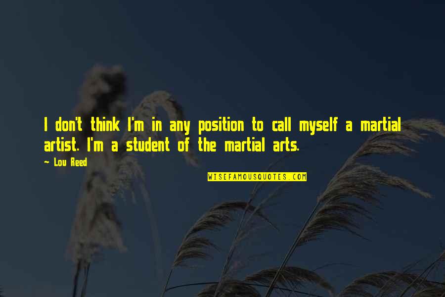 Martial Artist Quotes By Lou Reed: I don't think I'm in any position to