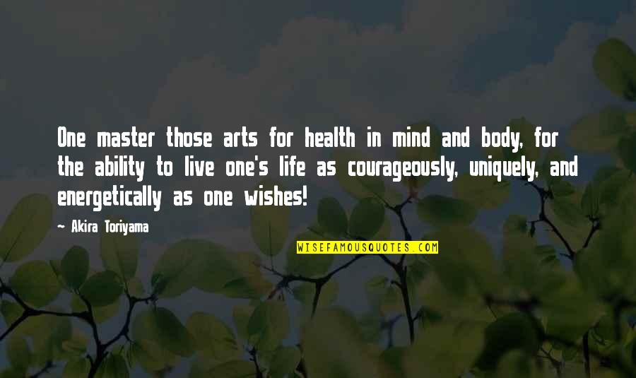 Martial Arts And Life Quotes By Akira Toriyama: One master those arts for health in mind