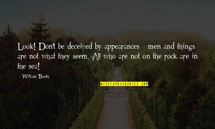 Martial Arts Instructor Quotes By William Booth: Look! Don't be deceived by appearances - men