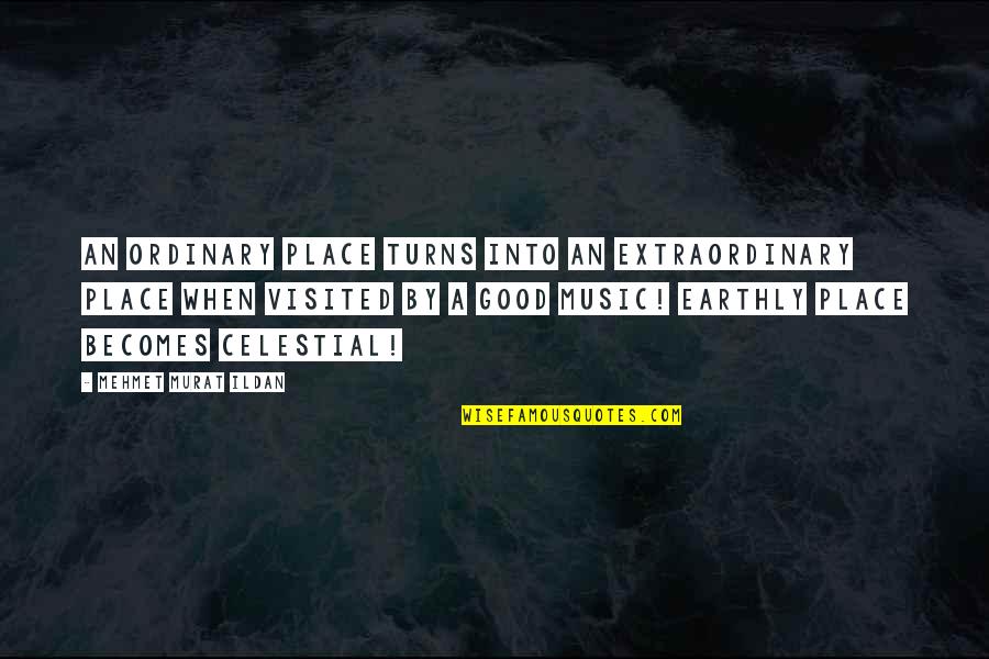 Martial Arts Instructors Quotes By Mehmet Murat Ildan: An ordinary place turns into an extraordinary place Martial Arts Instructors Quotes By Mehmet Murat Ildan: An ordinary place turns into an extraordinary place
