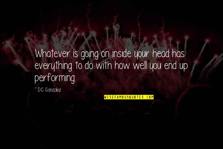 Martial Arts Motivational Quotes By D.C. Gonzalez: Whatever is going on inside your head has