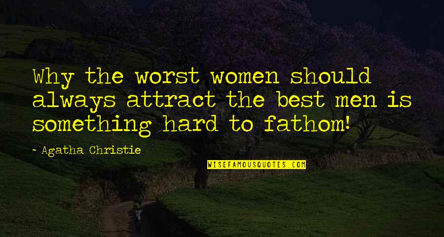Martial Arts Philosophy Quotes By Agatha Christie: Why the worst women should always attract the