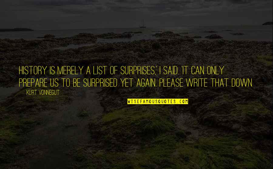 Martial Arts Philosophy Quotes By Kurt Vonnegut: History is merely a list of surprises,' I