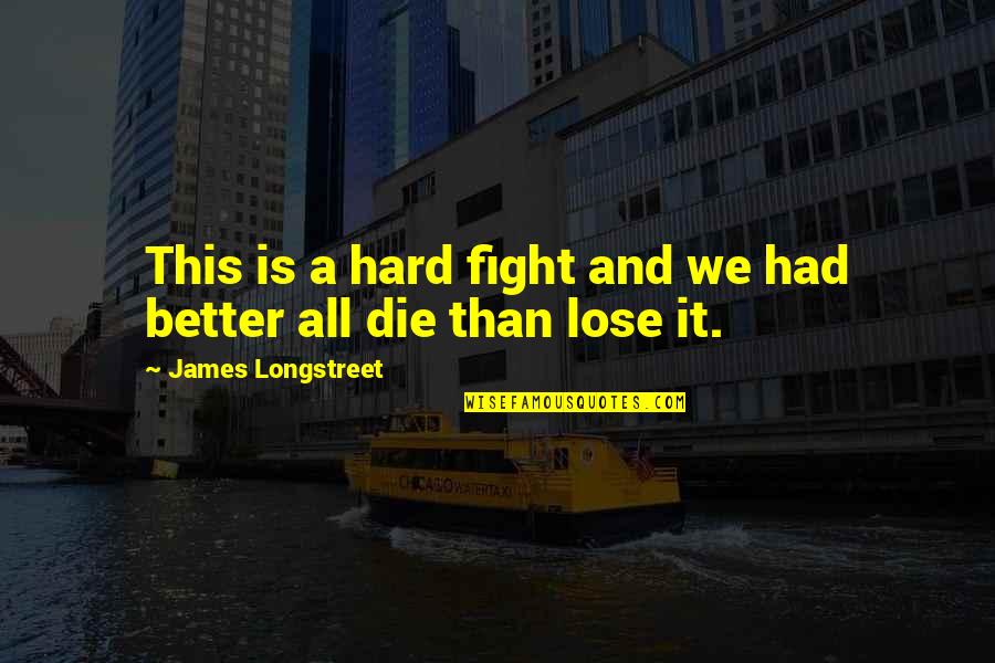 Martial Arts Training Quotes By James Longstreet: This is a hard fight and we had