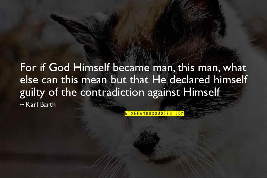 Martial Arts Training Quotes By Karl Barth: For if God Himself became man, this man,