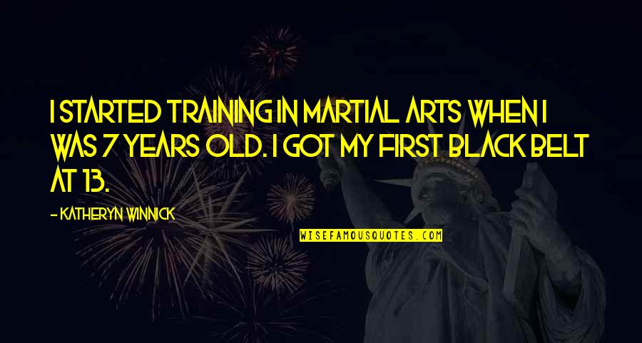 Martial Arts Training Quotes By Katheryn Winnick: I started training in martial arts when I