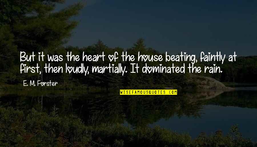 Martially Quotes By E. M. Forster: But it was the heart of the house