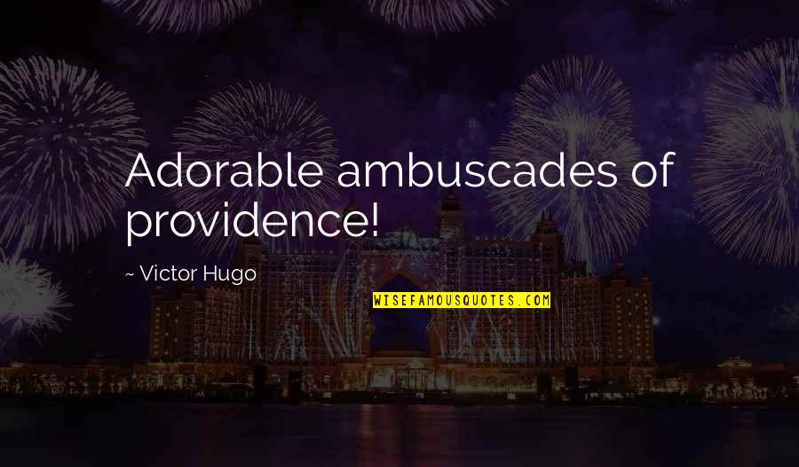Martially Quotes By Victor Hugo: Adorable ambuscades of providence!