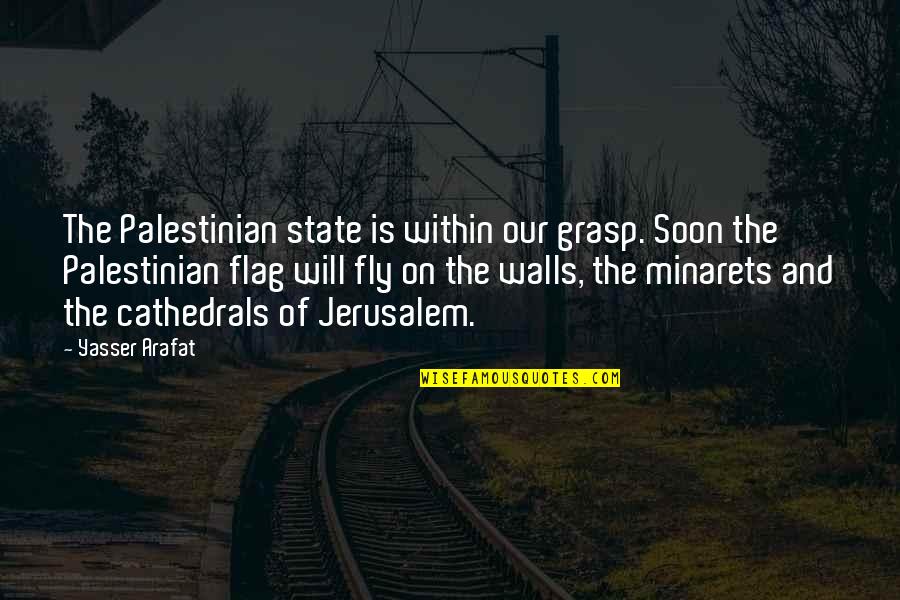 Martially Quotes By Yasser Arafat: The Palestinian state is within our grasp. Soon