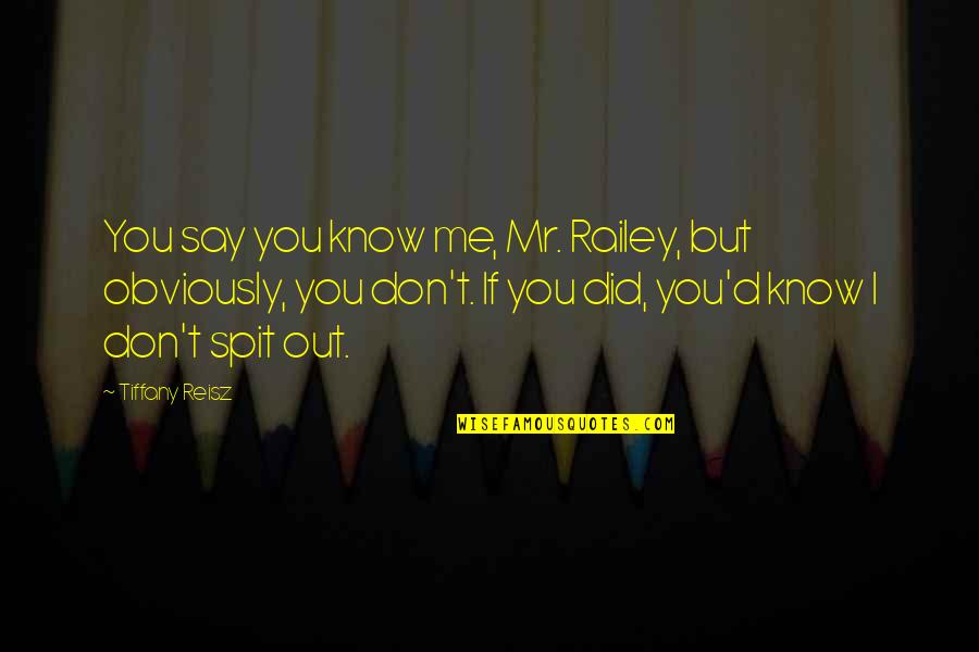 Martian Quote Quotes By Tiffany Reisz: You say you know me, Mr. Railey, but Martian Quote Quotes By Tiffany Reisz: You say you know me, Mr. Railey, but