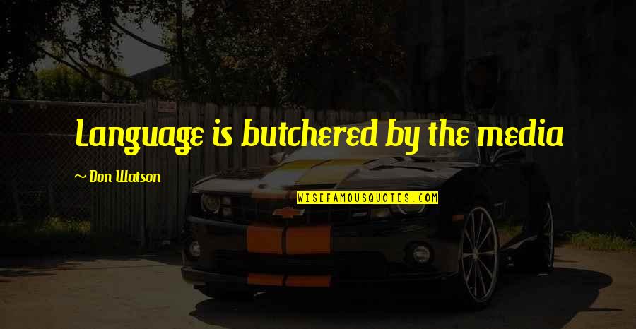 Martianus De Nuptiis Quotes By Don Watson: Language is butchered by the media Martianus De Nuptiis Quotes By Don Watson: Language is butchered by the media