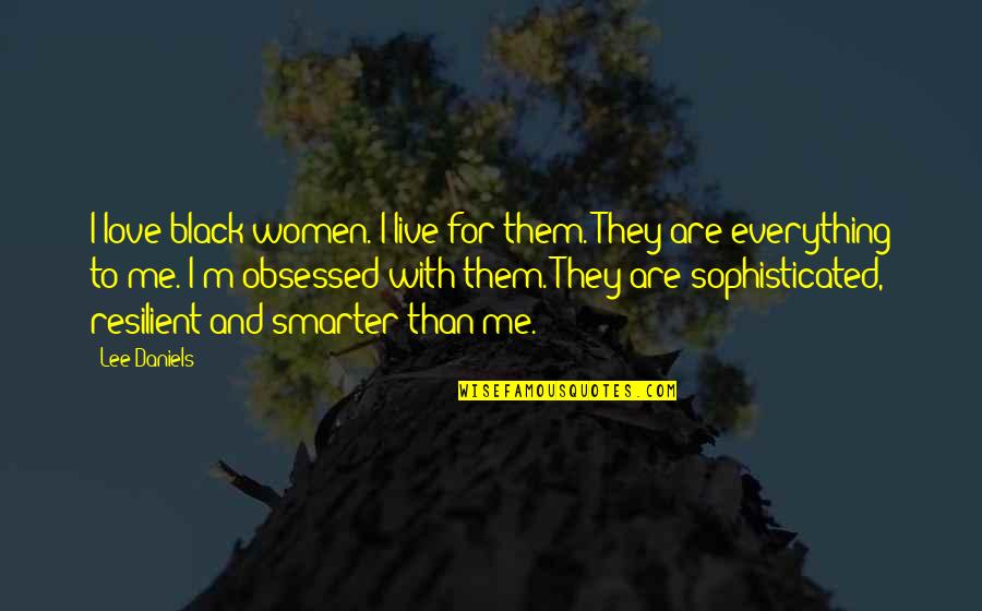 Martianus De Nuptiis Quotes By Lee Daniels: I love black women. I live for them.