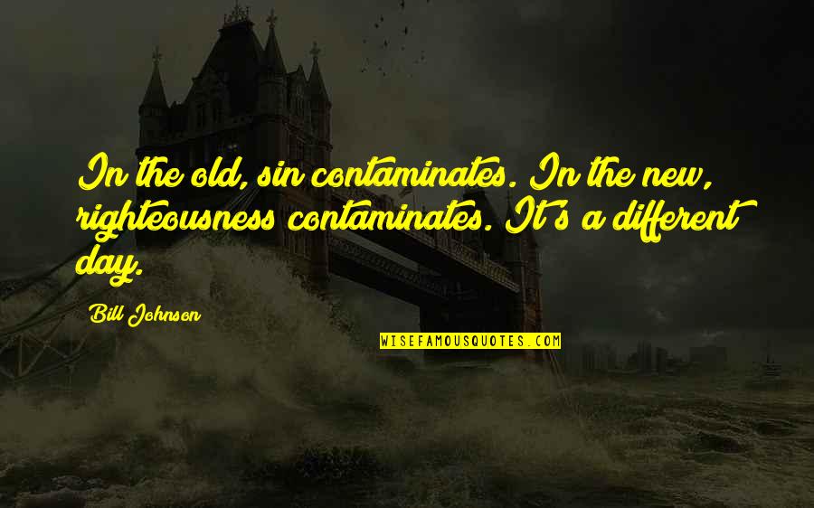 Marticia Dawn Quotes By Bill Johnson: In the old, sin contaminates. In the new, Marticia Dawn Quotes By Bill Johnson: In the old, sin contaminates. In the new,