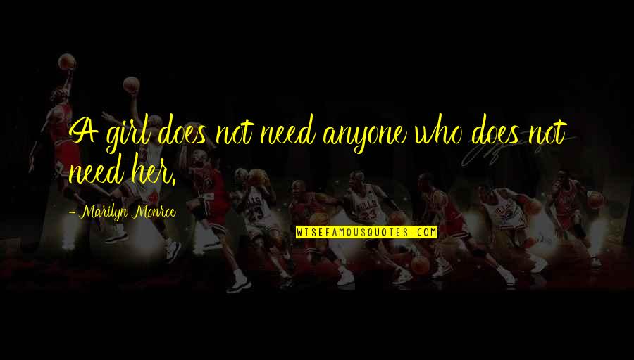 Marticorena Family Tree Quotes By Marilyn Monroe: A girl does not need anyone who does Marticorena Family Tree Quotes By Marilyn Monroe: A girl does not need anyone who does