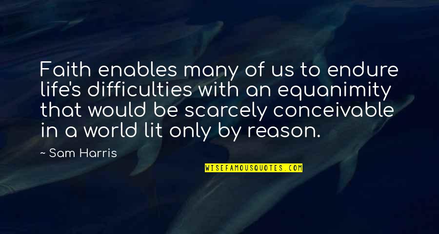 Martien Van Quotes By Sam Harris: Faith enables many of us to endure life's Martien Van Quotes By Sam Harris: Faith enables many of us to endure life's