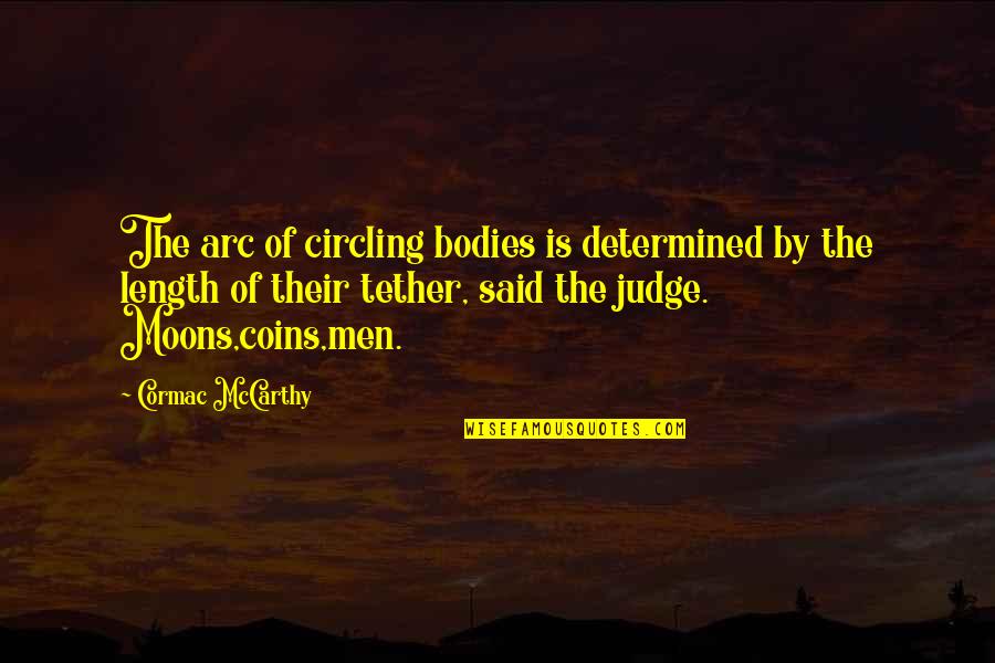 Martigny Administration Quotes By Cormac McCarthy: The arc of circling bodies is determined by Martigny Administration Quotes By Cormac McCarthy: The arc of circling bodies is determined by