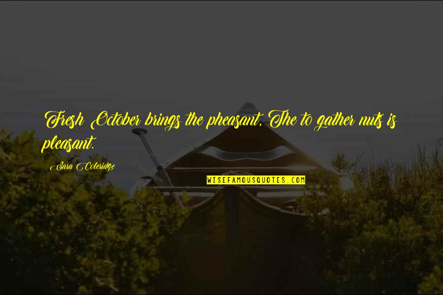 Martilla Roberts Quotes By Sara Coleridge: Fresh October brings the pheasant, The to gather Martilla Roberts Quotes By Sara Coleridge: Fresh October brings the pheasant, The to gather
