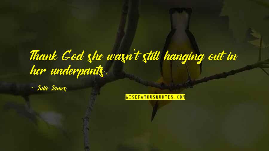 Martin And Gina Picture Quotes By Julie James: Thank God she wasn't still hanging out in