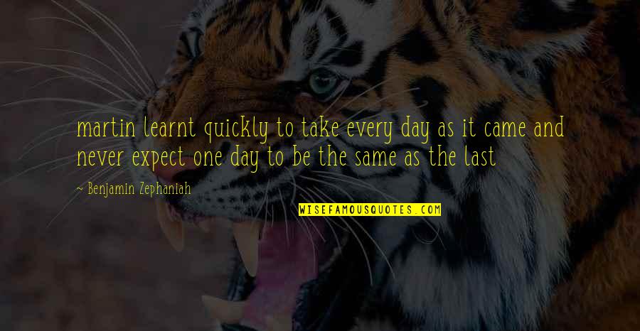 Martin And Martin Quotes By Benjamin Zephaniah: martin learnt quickly to take every day as Martin And Martin Quotes By Benjamin Zephaniah: martin learnt quickly to take every day as