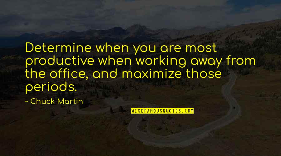 Martin And Martin Quotes By Chuck Martin: Determine when you are most productive when working Martin And Martin Quotes By Chuck Martin: Determine when you are most productive when working