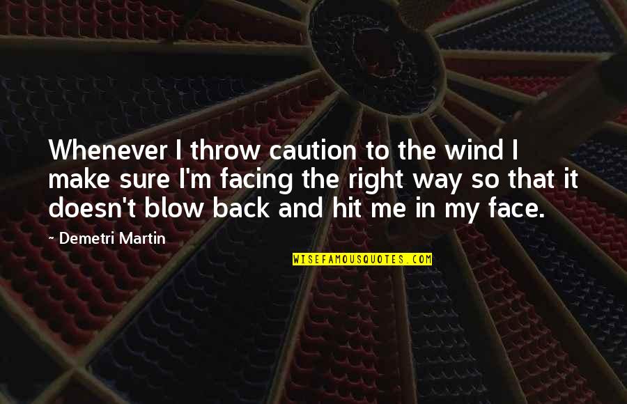 Martin And Martin Quotes By Demetri Martin: Whenever I throw caution to the wind I Martin And Martin Quotes By Demetri Martin: Whenever I throw caution to the wind I