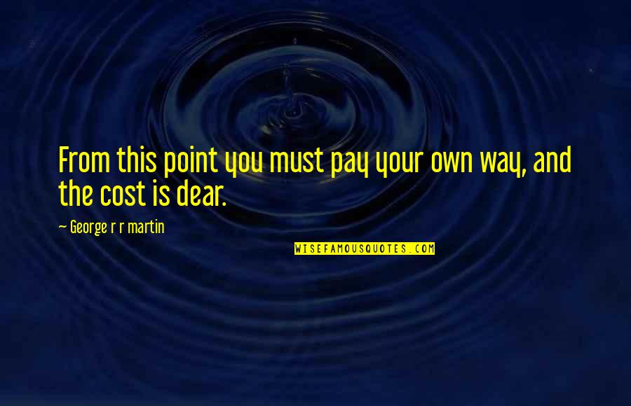 Martin And Martin Quotes By George R R Martin: From this point you must pay your own Martin And Martin Quotes By George R R Martin: From this point you must pay your own