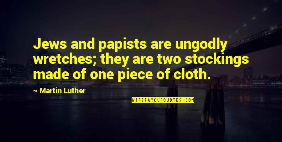 Martin And Martin Quotes By Martin Luther: Jews and papists are ungodly wretches; they are Martin And Martin Quotes By Martin Luther: Jews and papists are ungodly wretches; they are