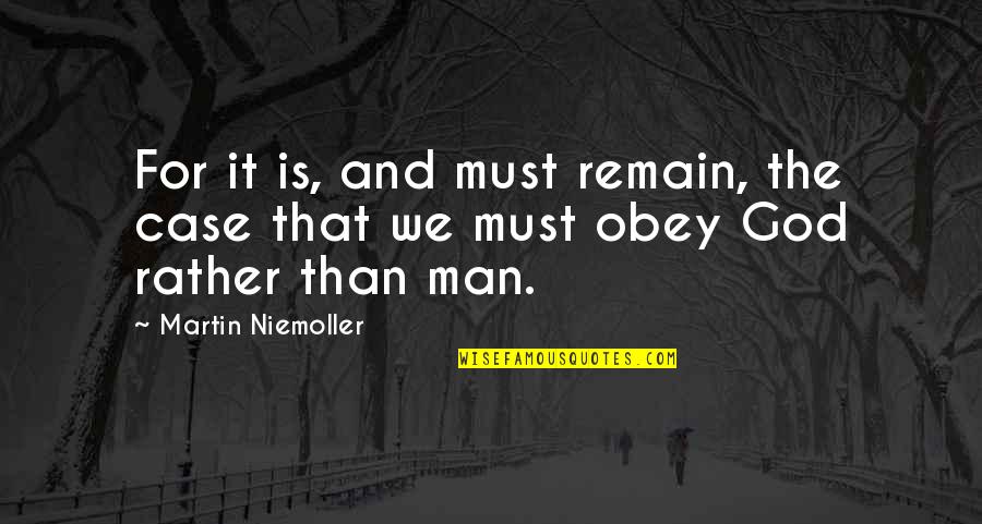 Martin And Martin Quotes By Martin Niemoller: For it is, and must remain, the case Martin And Martin Quotes By Martin Niemoller: For it is, and must remain, the case
