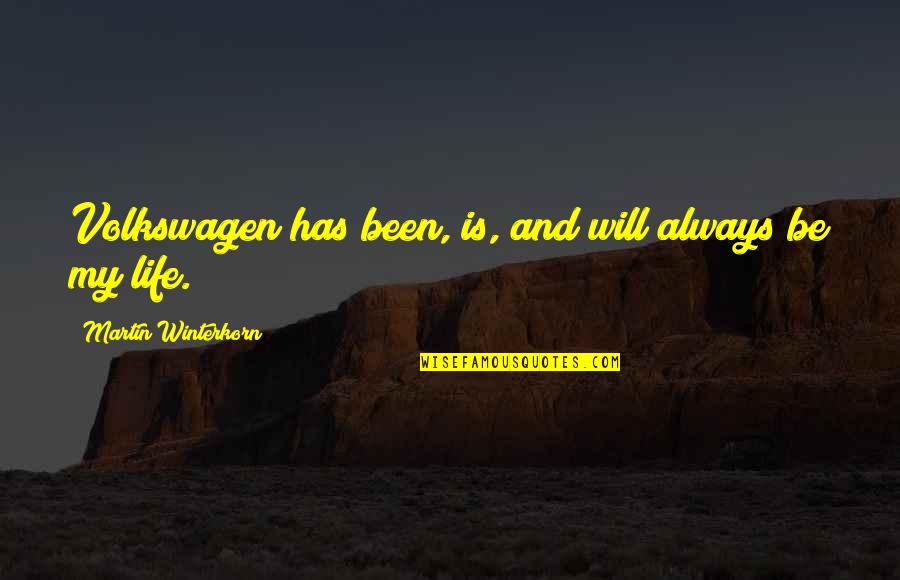 Martin And Martin Quotes By Martin Winterkorn: Volkswagen has been, is, and will always be Martin And Martin Quotes By Martin Winterkorn: Volkswagen has been, is, and will always be