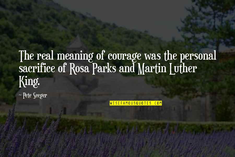 Martin And Martin Quotes By Pete Seeger: The real meaning of courage was the personal Martin And Martin Quotes By Pete Seeger: The real meaning of courage was the personal